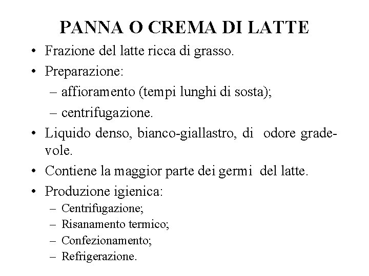 PANNA O CREMA DI LATTE • Frazione del latte ricca di grasso. • Preparazione: