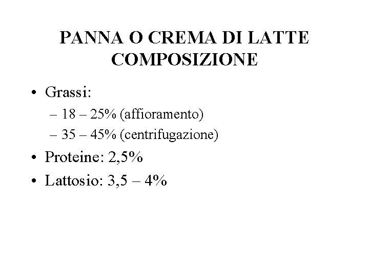 PANNA O CREMA DI LATTE COMPOSIZIONE • Grassi: – 18 – 25% (affioramento) –