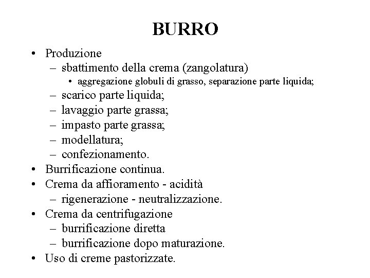 BURRO • Produzione – sbattimento della crema (zangolatura) • aggregazione globuli di grasso, separazione