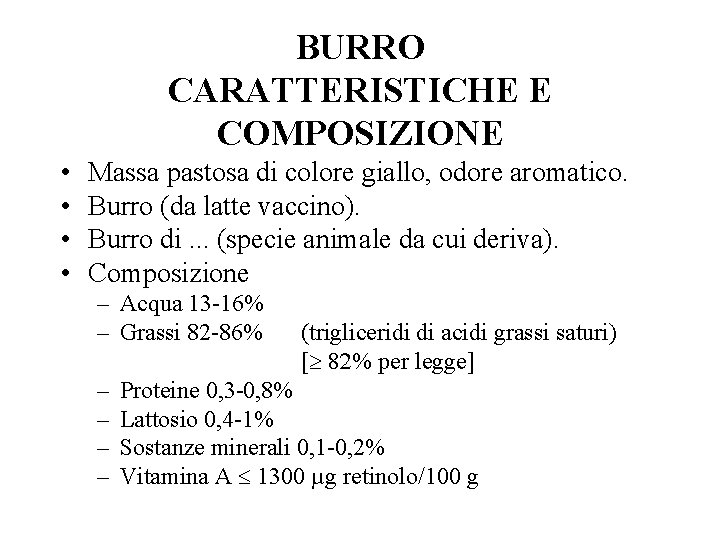 BURRO CARATTERISTICHE E COMPOSIZIONE • • Massa pastosa di colore giallo, odore aromatico. Burro