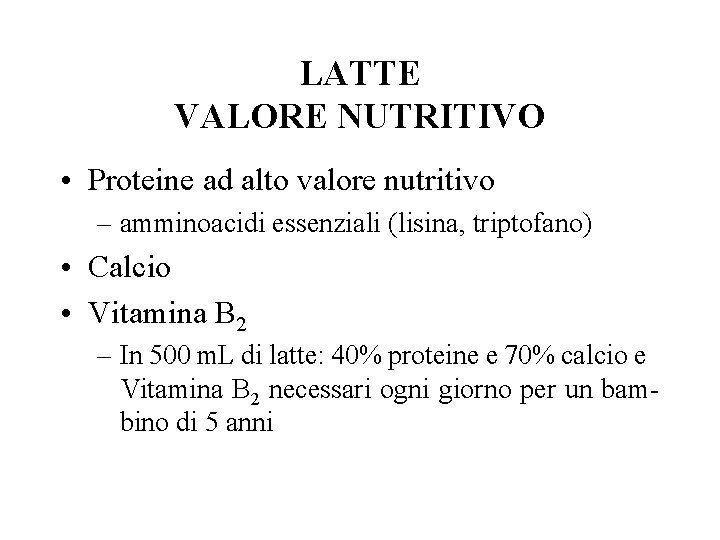 LATTE VALORE NUTRITIVO • Proteine ad alto valore nutritivo – amminoacidi essenziali (lisina, triptofano)