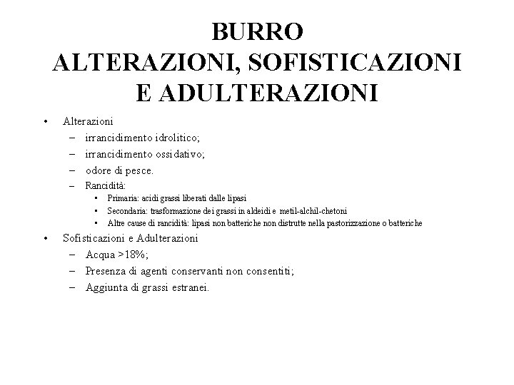 BURRO ALTERAZIONI, SOFISTICAZIONI E ADULTERAZIONI • Alterazioni – irrancidimento idrolitico; – irrancidimento ossidativo; –