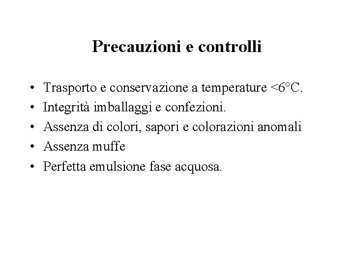 Precauzioni e controlli • • • Trasporto e conservazione a temperature <6°C. Integrità imballaggi