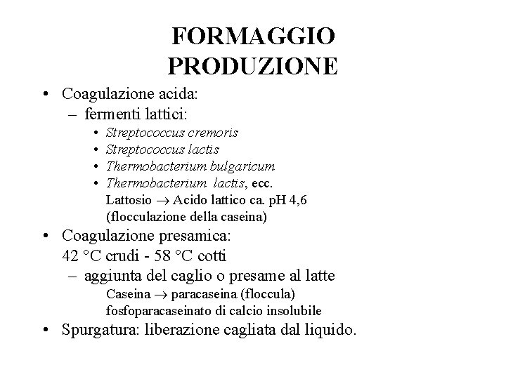 FORMAGGIO PRODUZIONE • Coagulazione acida: – fermenti lattici: • • Streptococcus cremoris Streptococcus lactis