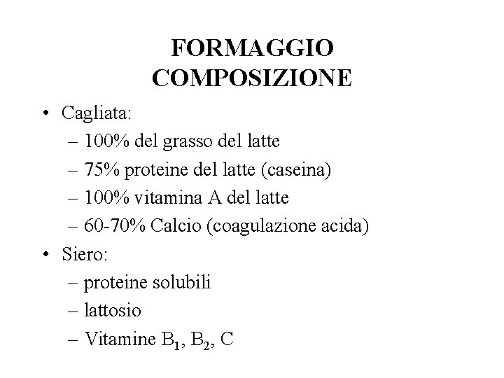 FORMAGGIO COMPOSIZIONE • Cagliata: – 100% del grasso del latte – 75% proteine del