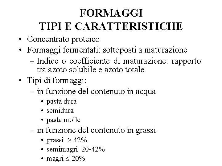 FORMAGGI TIPI E CARATTERISTICHE • Concentrato proteico • Formaggi fermentati: sottoposti a maturazione –