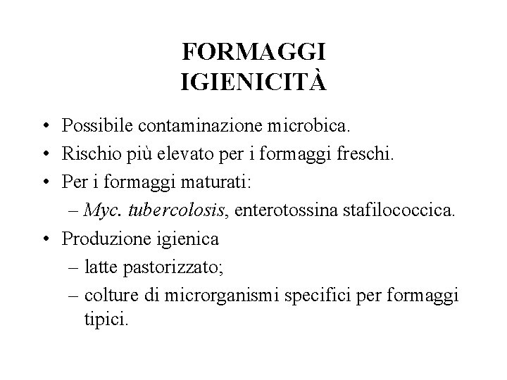 FORMAGGI IGIENICITÀ • Possibile contaminazione microbica. • Rischio più elevato per i formaggi freschi.