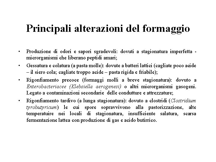 Principali alterazioni del formaggio • • Produzione di odori e sapori sgradevoli: dovuti a