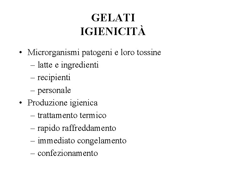GELATI IGIENICITÀ • Microrganismi patogeni e loro tossine – latte e ingredienti – recipienti