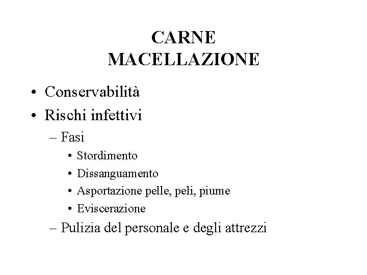 CARNE MACELLAZIONE • Conservabilità • Rischi infettivi – Fasi • • Stordimento Dissanguamento Asportazione