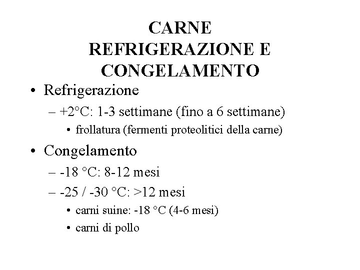 CARNE REFRIGERAZIONE E CONGELAMENTO • Refrigerazione – +2°C: 1 -3 settimane (fino a 6