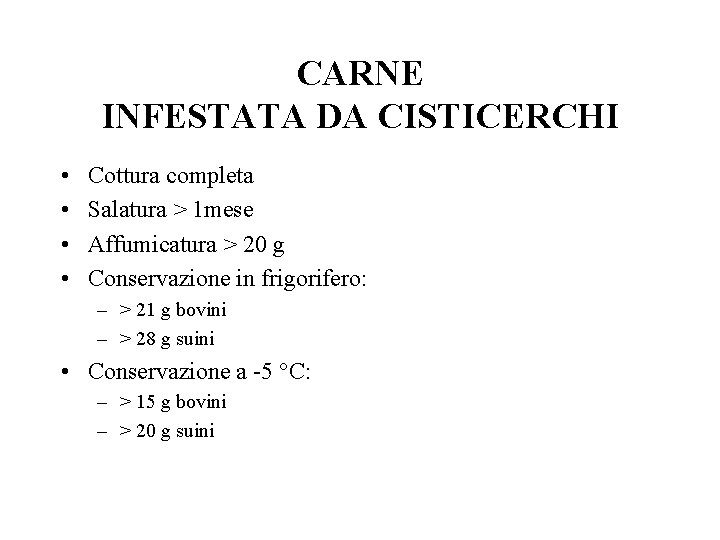 CARNE INFESTATA DA CISTICERCHI • • Cottura completa Salatura > 1 mese Affumicatura >