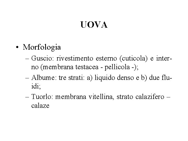 UOVA • Morfologia – Guscio: rivestimento esterno (cuticola) e interno (membrana testacea - pellicola