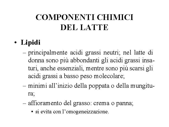 COMPONENTI CHIMICI DEL LATTE • Lipidi – principalmente acidi grassi neutri; nel latte di