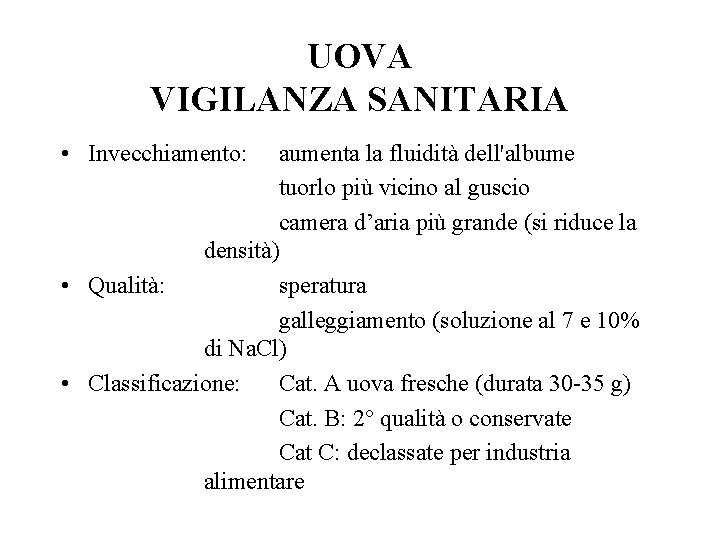 UOVA VIGILANZA SANITARIA • Invecchiamento: aumenta la fluidità dell'albume tuorlo più vicino al guscio