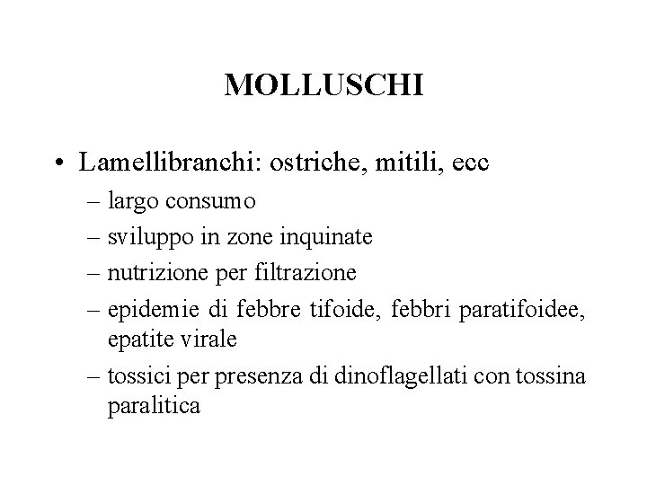 MOLLUSCHI • Lamellibranchi: ostriche, mitili, ecc – largo consumo – sviluppo in zone inquinate
