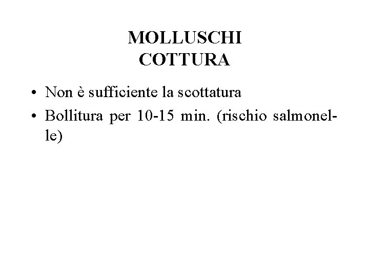 MOLLUSCHI COTTURA • Non è sufficiente la scottatura • Bollitura per 10 -15 min.