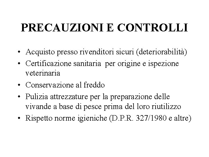 PRECAUZIONI E CONTROLLI • Acquisto presso rivenditori sicuri (deteriorabilità) • Certificazione sanitaria per origine