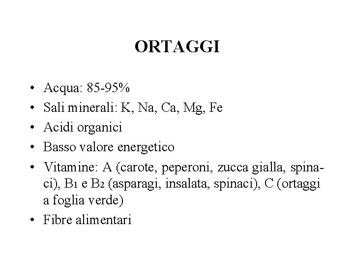 ORTAGGI • • • Acqua: 85 -95% Sali minerali: K, Na, Ca, Mg, Fe