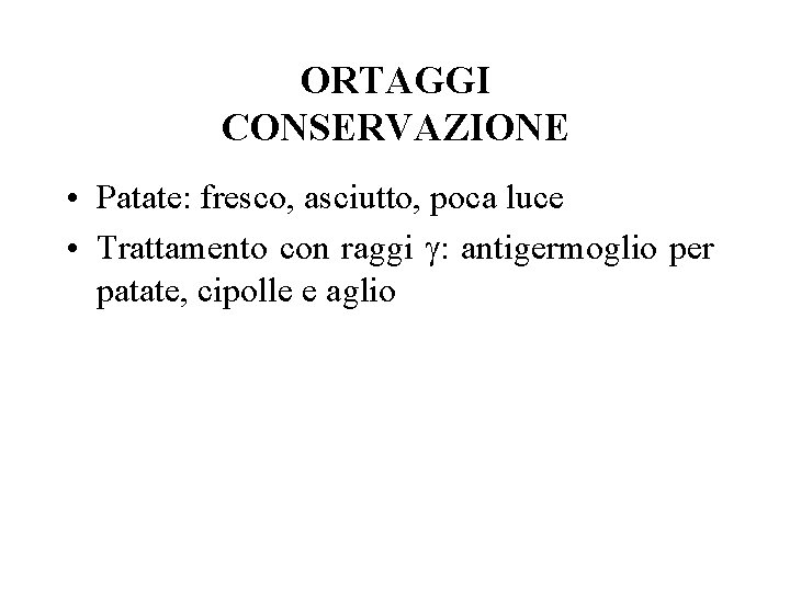ORTAGGI CONSERVAZIONE • Patate: fresco, asciutto, poca luce • Trattamento con raggi g: antigermoglio