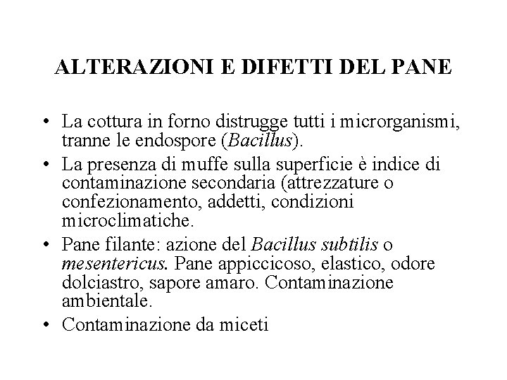 ALTERAZIONI E DIFETTI DEL PANE • La cottura in forno distrugge tutti i microrganismi,