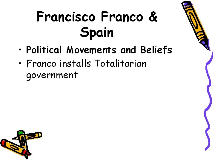 Francisco Franco & Spain • Political Movements and Beliefs • Franco installs Totalitarian government
