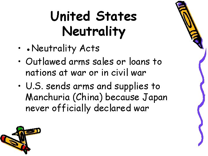 United States Neutrality • ●Neutrality Acts • Outlawed arms sales or loans to nations