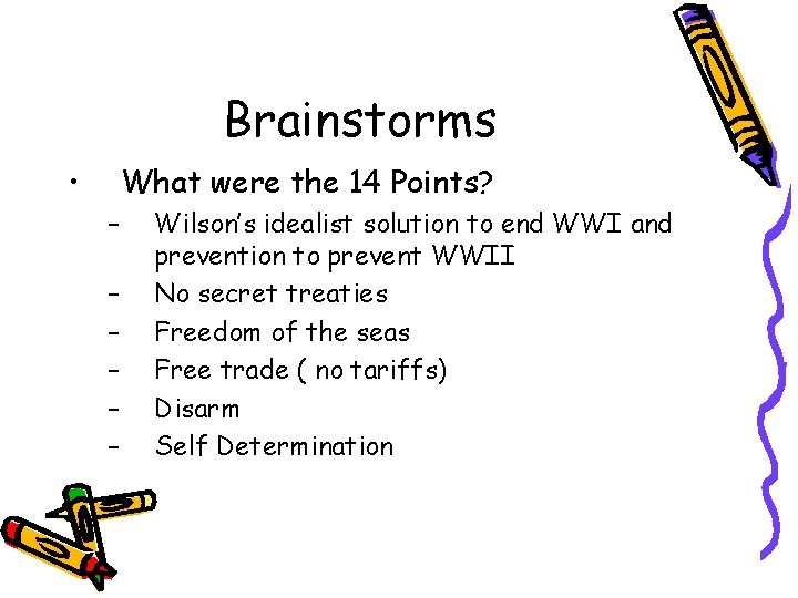 Brainstorms • What were the 14 Points? – – – Wilson’s idealist solution to