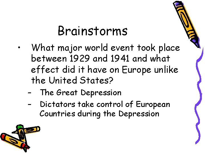 Brainstorms • What major world event took place between 1929 and 1941 and what