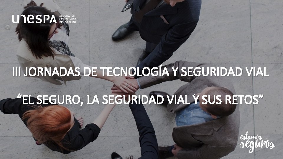 III JORNADAS DE TECNOLOGÍA Y SEGURIDAD VIAL “EL SEGURO, LA SEGURIDAD VIAL Y SUS III JORNADAS DE TECNOLOGÍA Y SEGURIDAD VIAL “EL SEGURO, LA SEGURIDAD VIAL Y SUS