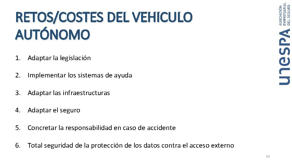 RETOS/COSTES DEL VEHICULO AUTÓNOMO 1. Adaptar la legislación 2. Implementar los sistemas de ayuda RETOS/COSTES DEL VEHICULO AUTÓNOMO 1. Adaptar la legislación 2. Implementar los sistemas de ayuda