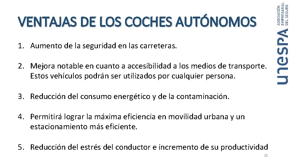 VENTAJAS DE LOS COCHES AUTÓNOMOS 1. Aumento de la seguridad en las carreteras. 2. VENTAJAS DE LOS COCHES AUTÓNOMOS 1. Aumento de la seguridad en las carreteras. 2.