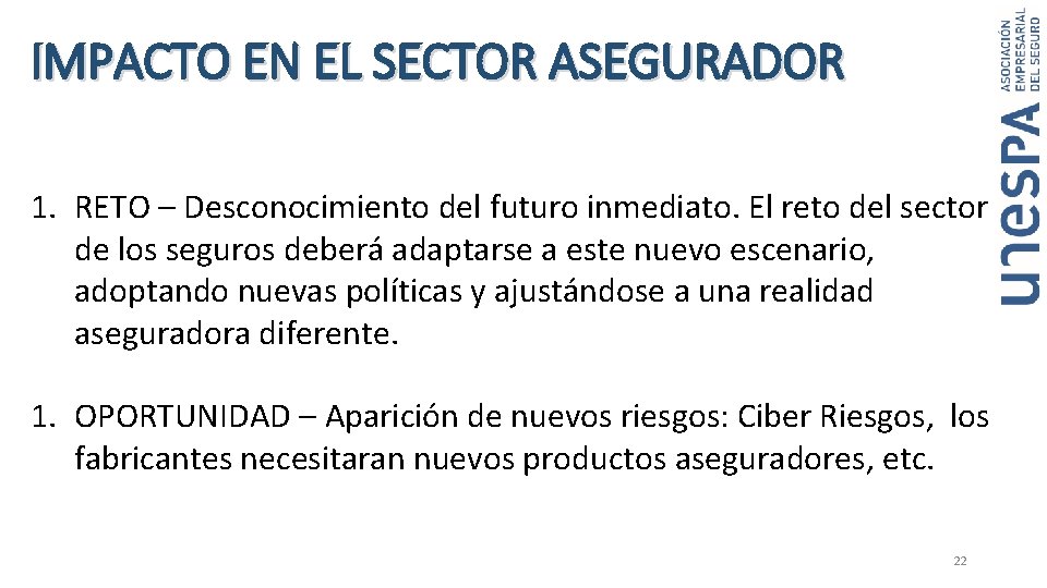 IMPACTO EN EL SECTOR ASEGURADOR 1. RETO – Desconocimiento del futuro inmediato. El reto IMPACTO EN EL SECTOR ASEGURADOR 1. RETO – Desconocimiento del futuro inmediato. El reto