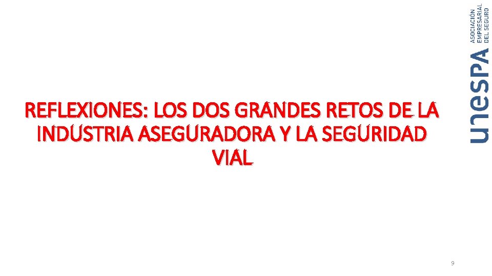 REFLEXIONES: LOS DOS GRANDES RETOS DE LA INDUSTRIA ASEGURADORA Y LA SEGURIDAD VIAL 9 REFLEXIONES: LOS DOS GRANDES RETOS DE LA INDUSTRIA ASEGURADORA Y LA SEGURIDAD VIAL 9