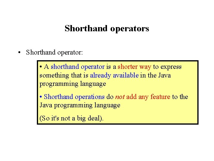 Shorthand operators • Shorthand operator: • A shorthand operator is a shorter way to
