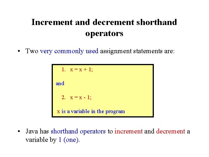 Increment and decrement shorthand operators • Two very commonly used assignment statements are: 1.