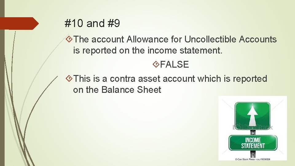 #10 and #9 The account Allowance for Uncollectible Accounts is reported on the income