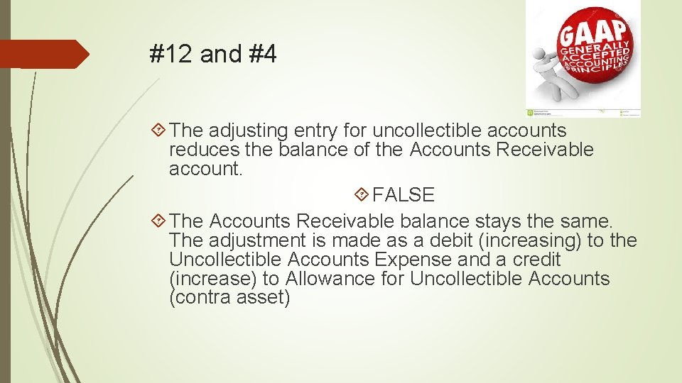 #12 and #4 The adjusting entry for uncollectible accounts reduces the balance of the