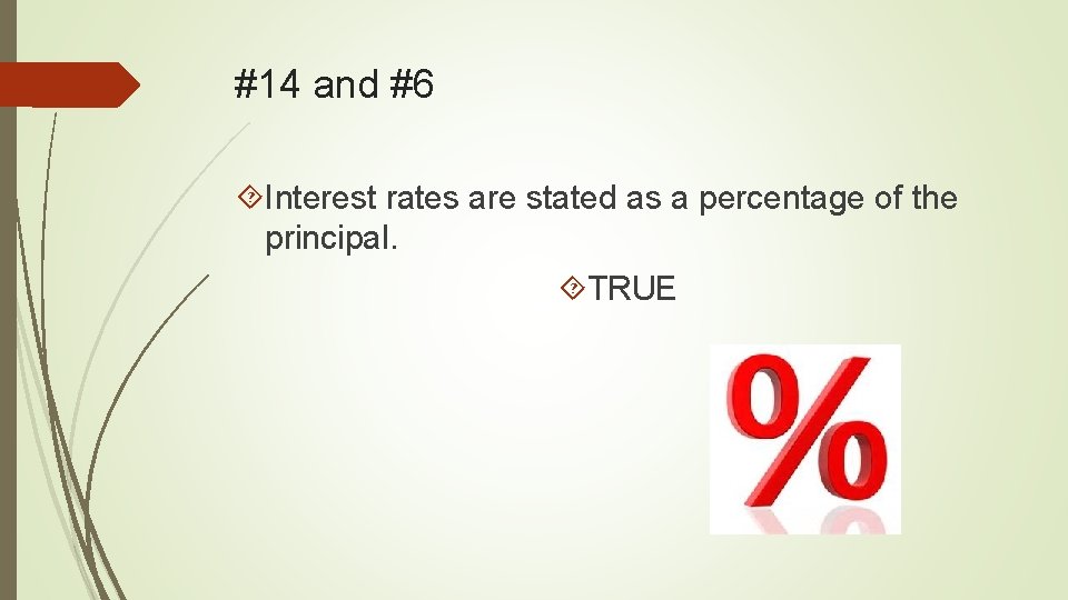 #14 and #6 Interest rates are stated as a percentage of the principal. TRUE