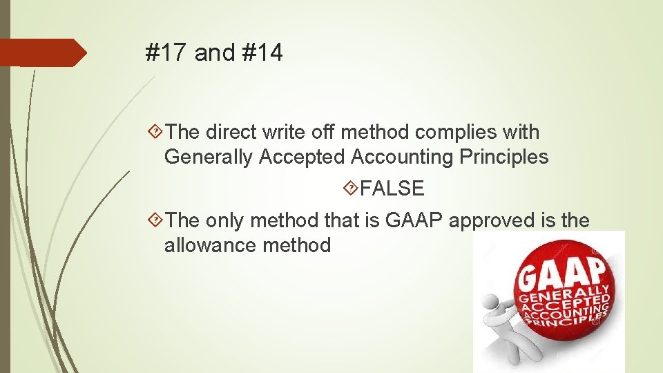 #17 and #14 The direct write off method complies with Generally Accepted Accounting Principles