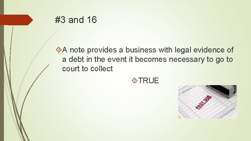 #3 and 16 A note provides a business with legal evidence of a debt