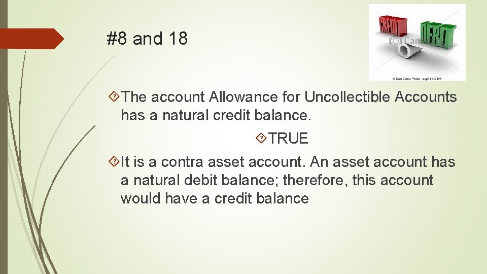 #8 and 18 The account Allowance for Uncollectible Accounts has a natural credit balance.