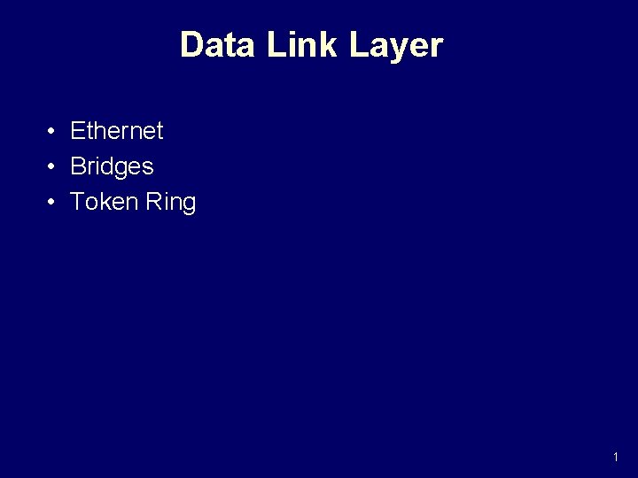 Data Link Layer • Ethernet • Bridges • Token Ring 1 