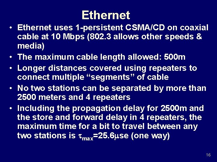 Ethernet • Ethernet uses 1 -persistent CSMA/CD on coaxial cable at 10 Mbps (802.