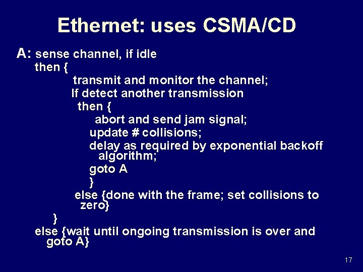 Ethernet: uses CSMA/CD A: sense channel, if idle then { transmit and monitor the