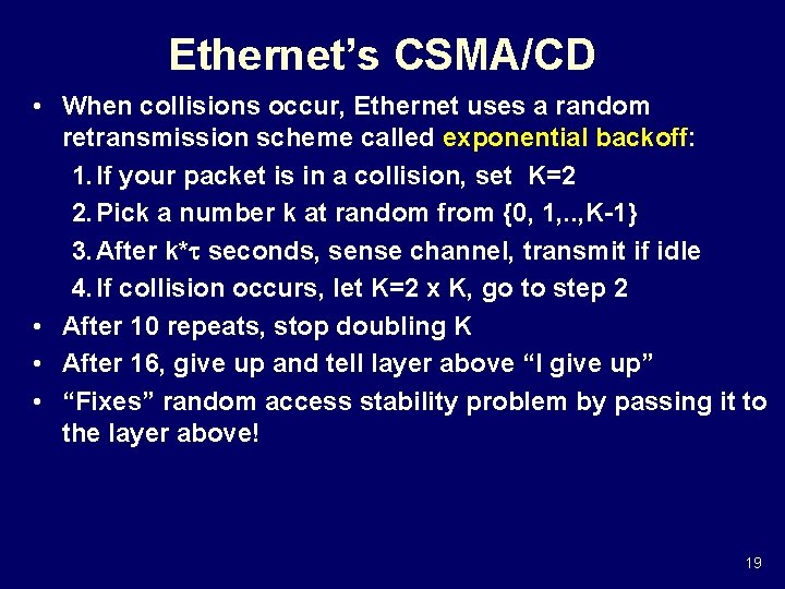 Ethernet’s CSMA/CD • When collisions occur, Ethernet uses a random retransmission scheme called exponential