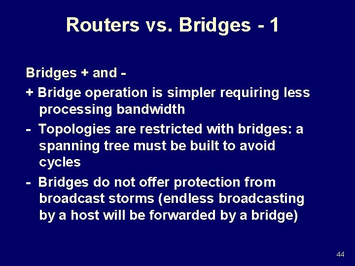 Routers vs. Bridges - 1 Bridges + and + Bridge operation is simpler requiring