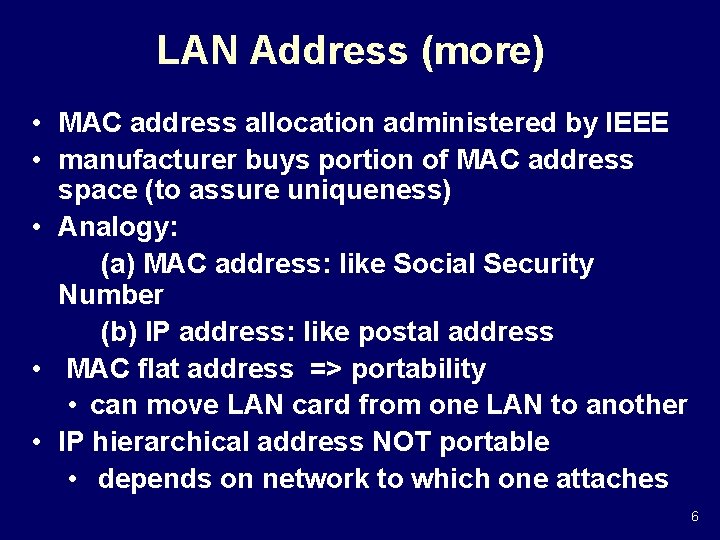 LAN Address (more) • MAC address allocation administered by IEEE • manufacturer buys portion