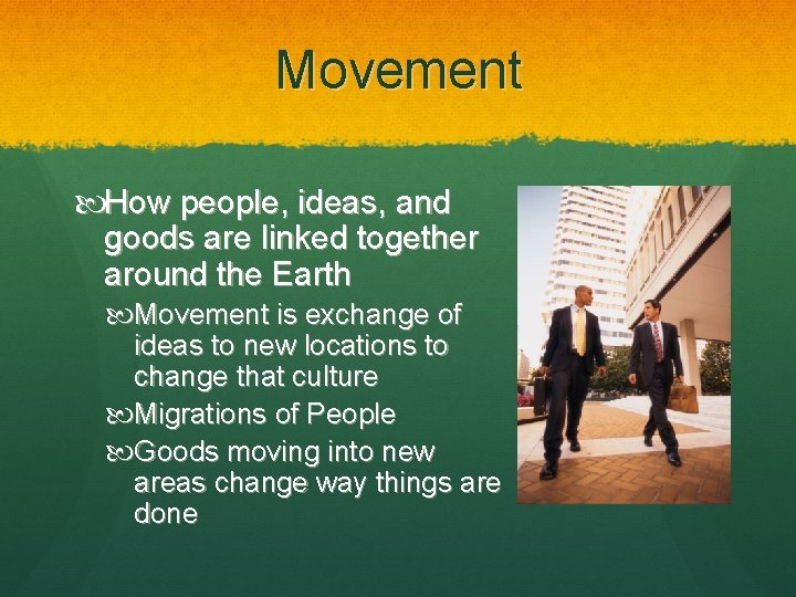 Movement How people, ideas, and goods are linked together around the Earth Movement is