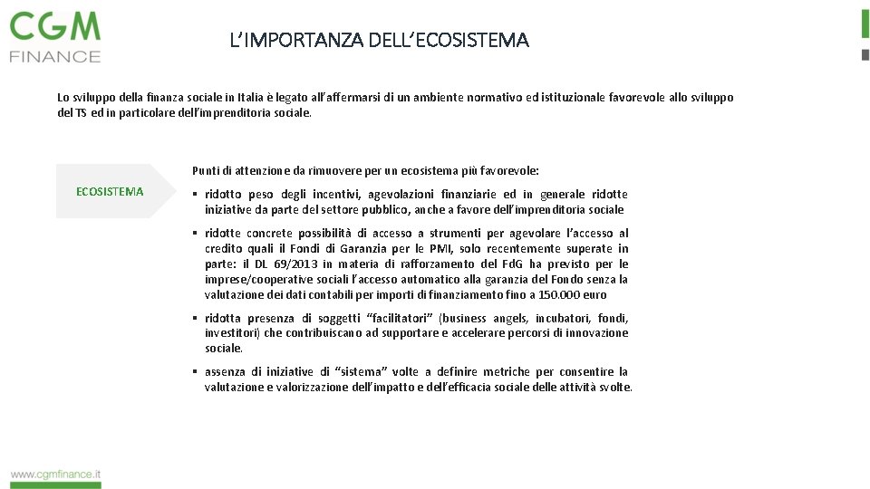 L’IMPORTANZA DELL’ECOSISTEMA Lo sviluppo della finanza sociale in Italia è legato all’affermarsi di un